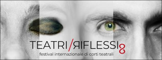 Foto: Al via l'ottava edizione di Teatri Riflessi, Festival internazionale di corti teatrali e coreutici